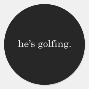 Hes Golfing Funny Golfing Season Golfing Mum Golfe Classic Round Sticker