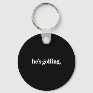 Hes Golfing Funny Golfing Season Golfing Mum Golfe Key Ring
