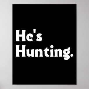 He's Hunting Funny Gifts 1 Poster