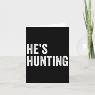 He's Hunting Funny Gifts 2 Card