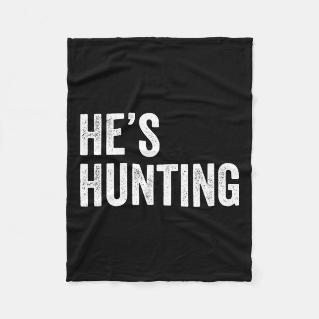 He's Hunting Funny Gifts 2  Fleece Blanket (Front)