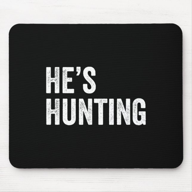 He's Hunting Funny Gifts 2  Mouse Pad (Front)
