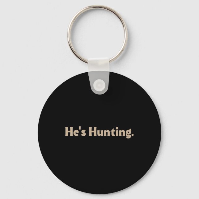 He's Hunting Funny Gifts  Key Ring (Front)