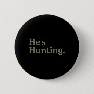 He's Hunting Funny Hunting Wife Art For Women Hunt 6 Cm Round Badge