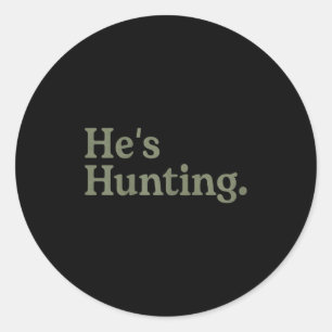 He's Hunting Funny Hunting Wife Art For Women Hunt Classic Round Sticker