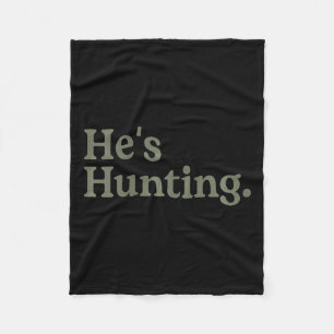 He's Hunting Funny Hunting Wife Art For Women Hunt Fleece Blanket