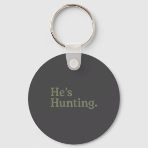He's Hunting Funny Hunting Wife Art For Women Hunt Key Ring