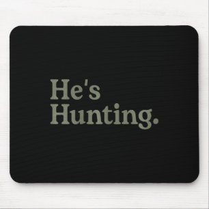He's Hunting Funny Hunting Wife Art For Women Hunt Mouse Pad