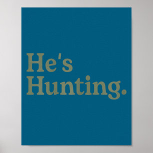 He's Hunting Funny Hunting Wife Art For Women Hunt Poster