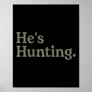 He's Hunting Funny Hunting Wife Art For Women Hunt Poster