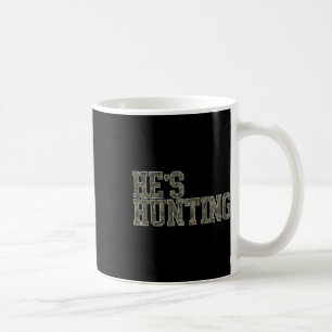 He's Hunting Wife Duck Hunting Wife Deer Hunting W Coffee Mug