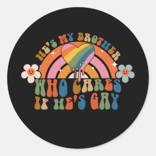 He's My Brother Who Cares If He's Gay Pride Groovy Classic Round Sticker