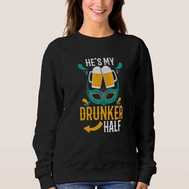 He's My Drunker Half Beer Drinking Alcoholic Mardi Sweatshirt (Front)