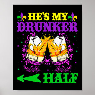 He's My Drunker Half Shirt Mardi Gras Couples Shir Poster