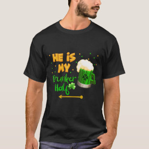 He's My Drunker Half St. Patrick Day Couple Drinki T-Shirt