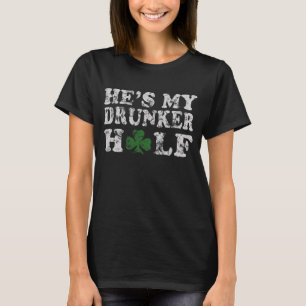 He's My Drunker Half St Patrick's Day Couples T-Shirt