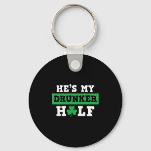 He's My Drunker Half St Patty's Patrick's Day Key Ring