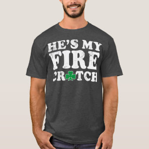 Hes My Fire Crotch St Patricks Day Matching Couple T-Shirt