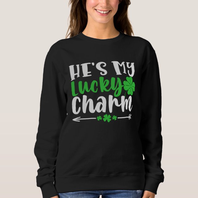 He's My Lucky Charm  St Patricks Day Matching Coup Sweatshirt (Front)