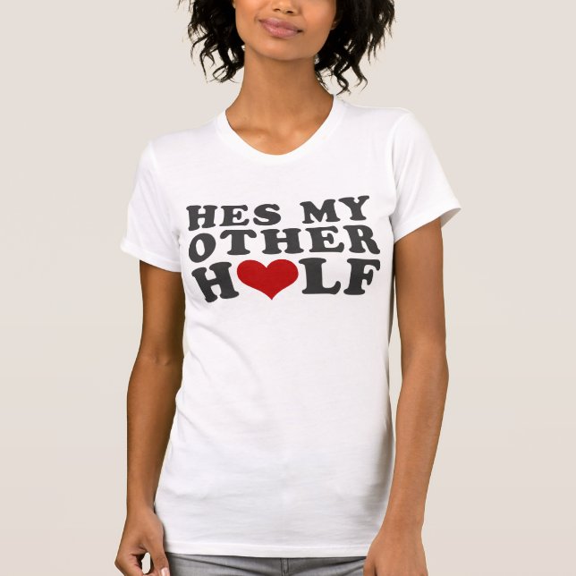 Hes My Other Half T-Shirt (Front)