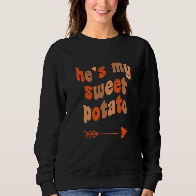 He's My Sweet Potato I Yam Matching Thanksgiving C Sweatshirt (Front)