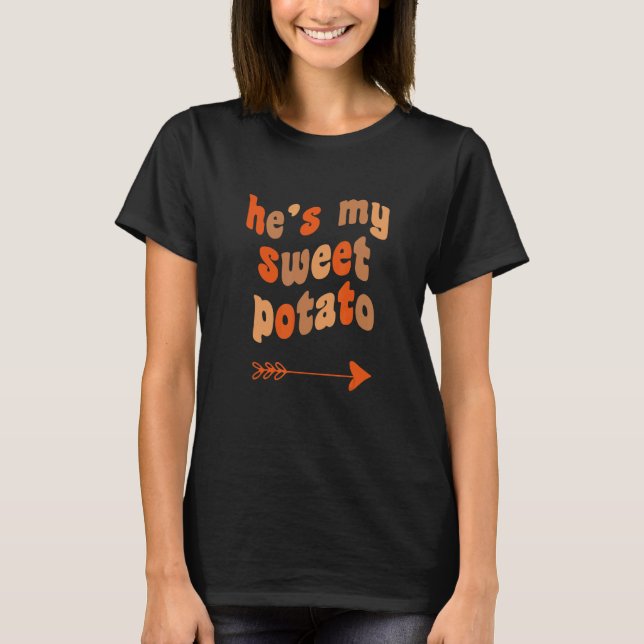 He's My Sweet Potato I Yam Matching Thanksgiving C T-Shirt (Front)