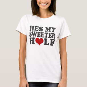 Hes My Sweeter Half T-Shirt