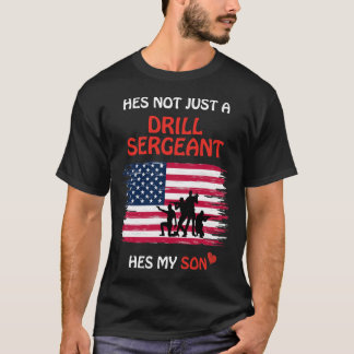 Hes Not Just a Drill Sergeant Hes My Son Military T-Shirt
