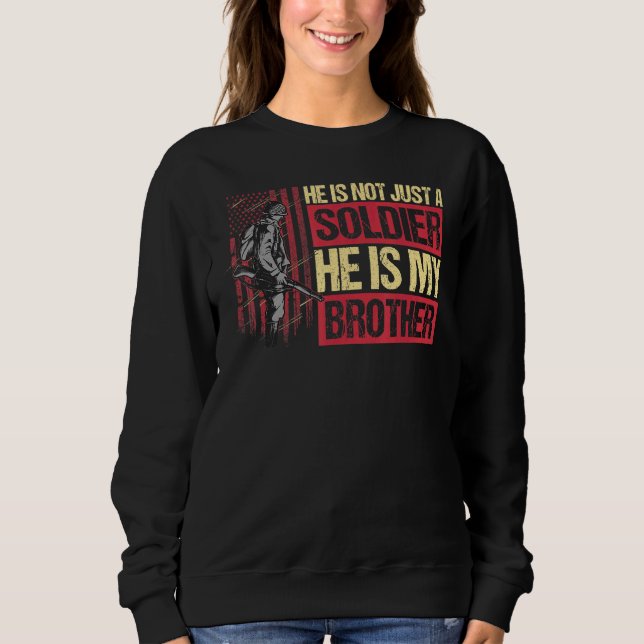 Hes Not Just A Soldier He Is My Brother Sweatshirt (Front)