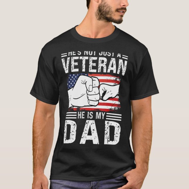 He's Not Just A Veteran He Is My Dad Father T-Shirt (Front)