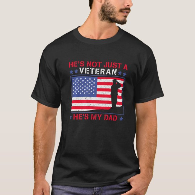 He's Not Just A Veteran He Is My Dad Veterans Day T-Shirt (Front)