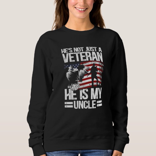 He's Not Just A Veteran He Is My Uncle Sweatshirt (Front)