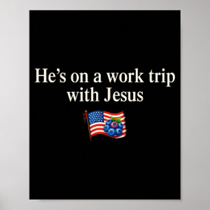 He's On A Work Trip With Jesus Christian Religious Poster