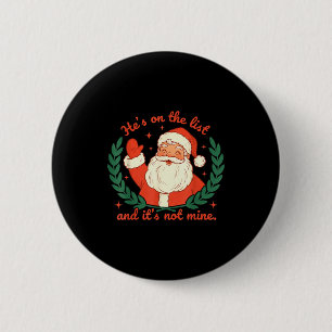 Hes On The List And Its Not Mine Santa Fun Christm 6 Cm Round Badge