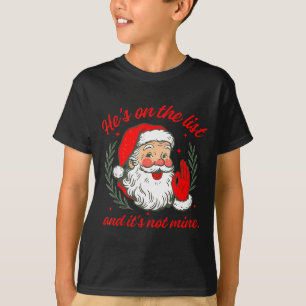 He's On The List And It's Not Mine  T-Shirt