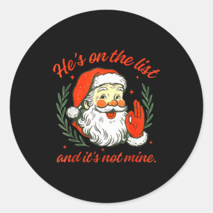 He's On The List Not Mine Santa Funny Christmas Classic Round Sticker