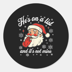 He's On The List Not Mine Santa Funny Christmas Classic Round Sticker