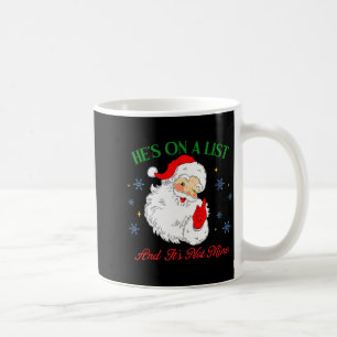 He's On The List Not Mine Santa Funny Christmas Coffee Mug