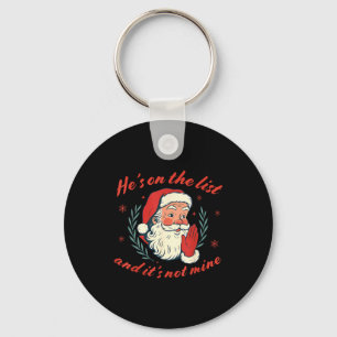 He's On The List Not Mine Santa Funny Christmas  Key Ring