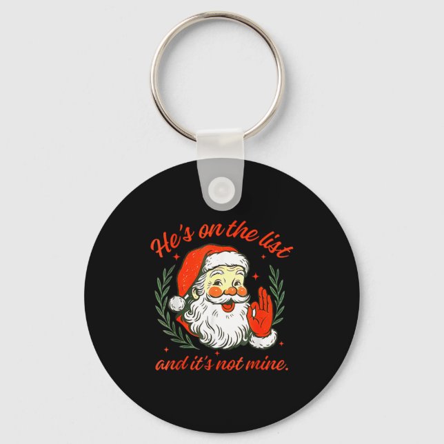 He's On The List Not Mine Santa Funny Christmas  Key Ring (Front)