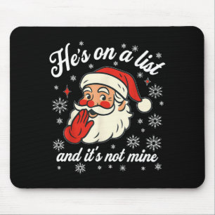 He's On The List Not Mine Santa Funny Christmas Mouse Pad