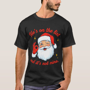 He's On The List Not Mine Santa Funny Christmas  T-Shirt