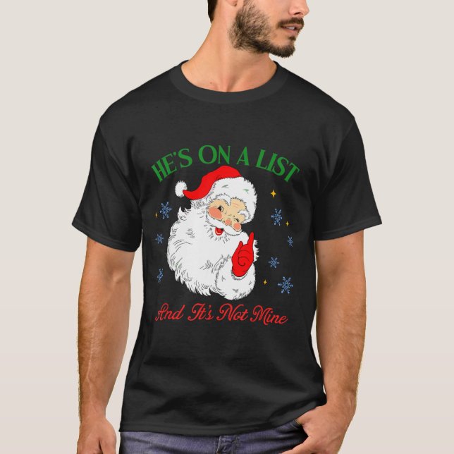 He's On The List Not Mine Santa Funny Christmas  T-Shirt (Front)