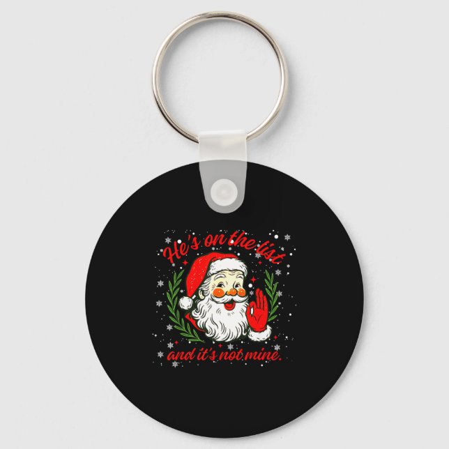 He's On The List Not Mine Santa Funny Christmas Xm Key Ring (Front)