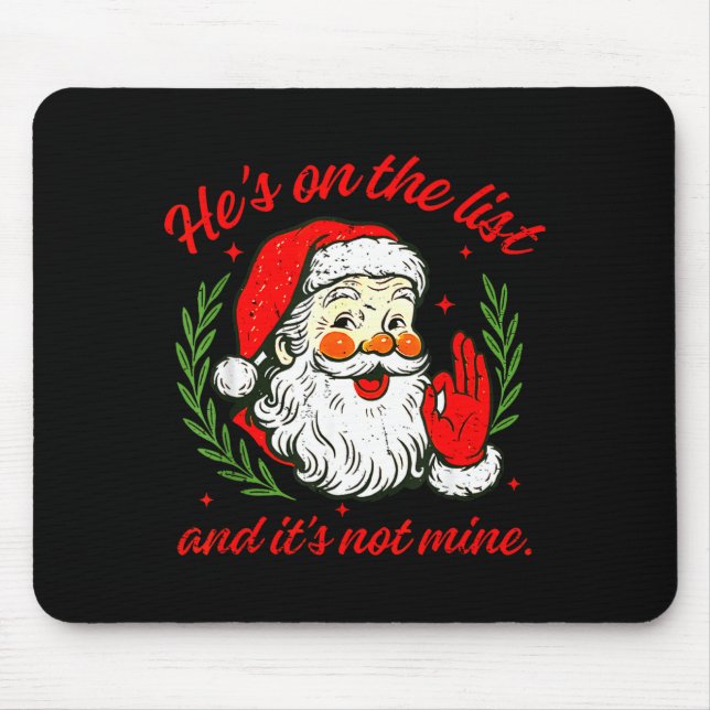 He's On The List Not Mine Santa Funny Christmas Xm Mouse Pad (Front)
