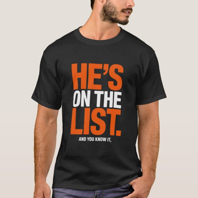 He'S On The List Sarcastic Political T-Shirt (Front)