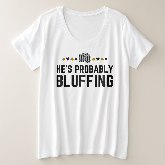 He's Probably Bluffing - Funny Poker Pun Design Plus Size T-Shirt (Design Front)
