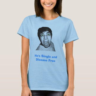 He's Single and Disease Free T-Shirt