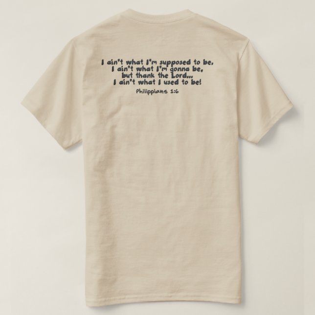 He's still working on me! T-Shirt (Design Back)