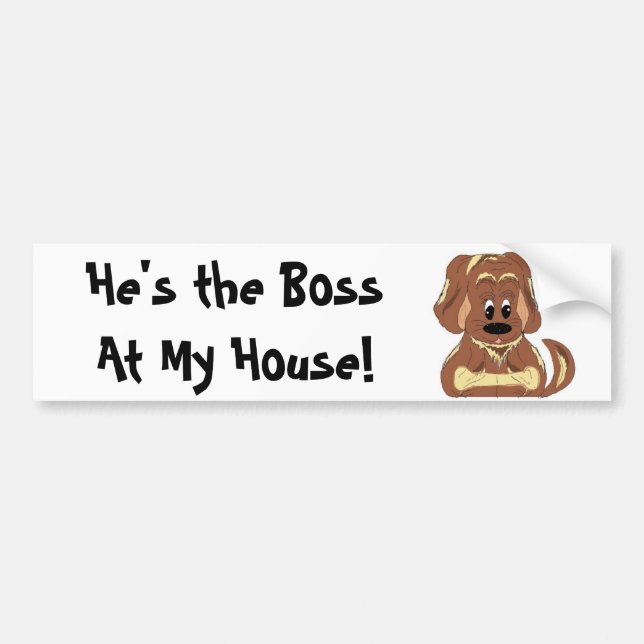 He's the Boss At My House! Bumper Sticker (Front)